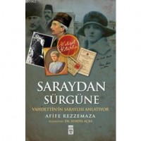 Saraydan Sürgüne; Vahdettin`in Saraylısı Anlatiyor