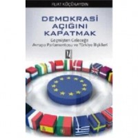 Demokrasi Açığını Kapatmak; Geçmişten Geleceğe Avrupa Parlamentosu ve Türkiye İlişkileri