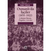 Osmanlıda İşçiler 1870-1922; Çalışma Hayatı, Örgütler, Grevler