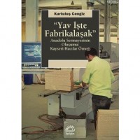 Yav İşte Fabrikalaşmak; Anadolu Sermayesinin Oluşumu: Kayseri-Hacılar Örneği