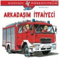 Arkadaşım İtfaiyeci; Dünyayı Öğreniyorum