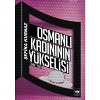 Osmanlı Kadınının Yükselişi; [1908 - 1918]