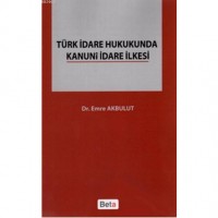 Türk İdare Hukukunda Kanuni İdare İlkesi