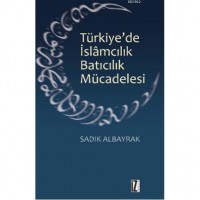 Türkiye`de İslamcılık Batıcılık Mücadelesi