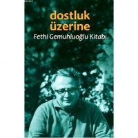 Dostluk Üzerine; Fethi Gemuhluoğlu Kitabı