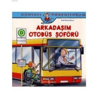 Arkadaşım Otobüs Şoförü; Dünyayı Öğreniyorum
