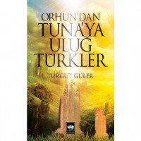 Orhun`dan Tuna`ya Uluğ Türkler