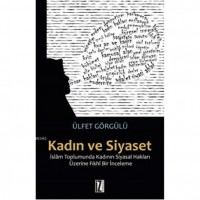 Kadın ve Siyaset; İslâm Toplumunda Kadının Siyasal Hakları Üzerine Fıkhî Bir İnceleme
