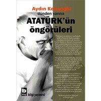 Dünden Yarına Atatürk`ün Öngörüleri