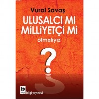 Ulusalcı mı Milliyetçi mi Olmalıyız?
