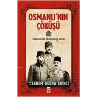 Osmanlı`nın Çöküşü; İmparatorluk İttihatçıların Elind