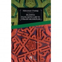 İslâm`da İnanç Konuları ve İtikadî Mezhepler