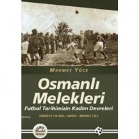 Osmanlı Melekleri; Futbol Tarihimizin Kadim Devrleri Türkiye Futbol Tarihi - Birinci Cilt