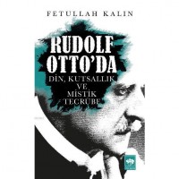Rudolf Otto`da; Din, Kutsallık ve Mistik Tecrübe