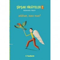 Şipşak Hikâyeler 2; Anlatsam İnanır mısın?