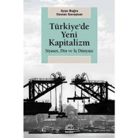 Türkiye`de Yeni Kapitalizm; Siyaset, Din ve İş Dünyası