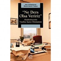 ``Ne Ders Olsa Veririz``; Akademisyenin Vasıfsız İşçiye Dönüşümü