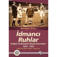 İdmancı Ruhlar; Futbol Tarihimizin Klasik Devreleri: 1923-1952 Türkiye Futbol Tarihi 2. Cilt