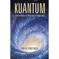 Kuantum; Tanrı`nın Nefesi mi? Aklın Sesi mi? Neyin Nesi?