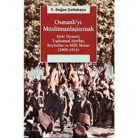 Osmanlı`yı Müslümanlaştırmak; Kitle Siyaseti, Toplumsal Sınıflar, Boykotlar ve Milli İktisat 1909-1914