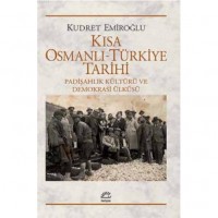 Kısa Osmanlı - Türkiye Tarihi; Padişahlık Kültürü ve Demokrasi Ülküsü