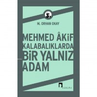 Mehmed Akif Kalabalıklarda Bir Yalnız Adam