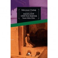 Hayata Sûfî Gözüyle Bakmak; İnsan - İslâm - İrfan