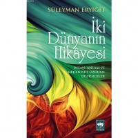 İki Dünyanın Hikâyesi; İnsan, Anlam ve Medeniyet Üzerine Düşünceler