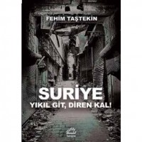 Suriye; Yıkıl Git,Diren Kal!