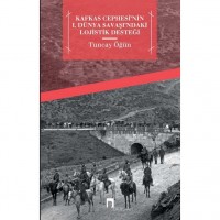 Kafkas Cephesi`nin I. Dünya Savaşı`ndaki Lojistik Desteği