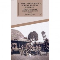 Şark Cephesi`nden Kore`ye Bir Türk Generali; Tahsin Yazıcı`nın Askerlik Serüveni