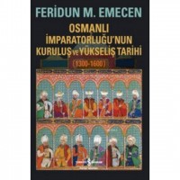Osmanlı İmparatorluğu`nun Kuruluş ve Yükseliş Tarihi 1300-1600