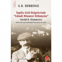 İngiliz Gizli Belgelerinde ``Yahudi Dönmesi İttihatçılar``; Gerald H. Fitzmaurice Türkiye`deki İngiliz Büyükelçiliği Baştercümanı`nın Anıları