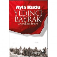 Yedinci Bayrak; Urumeli`den İzmir`e