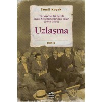 Uzlaşma Cilt 5; Türkiye`de İki Partili Siyâsi Sistemin Kuruluş Yılları 1945-1950