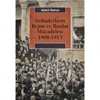 İttihadcıların Rejim ve İktidar Mücadelesi 1908-1913