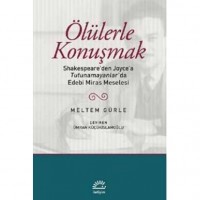 Ölülerle Konuşmak; Shakespeare`den Joyce`a Tutunamayanlar`da Edebi Miras Meselesi