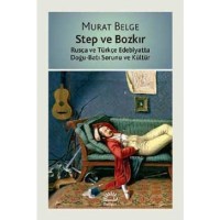 Step ve Bozkır; Rusça ve Türkçe Edebiyatta Doğu-Batı Sorunu ve Kültür