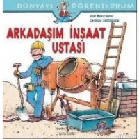 Arkadaşım İnşaat Ustası; Dünyayı Öğreniyorum