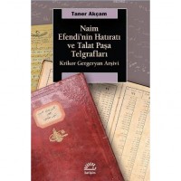 Naim Efendi`nin Hatıratı ve Talat Paşa Telgrafları; Krikor Gergeryan Arşivi