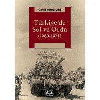 Türkiye`de Sol ve Ordu 1960-1971