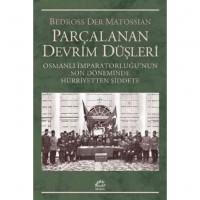 Parçalanan Devrim Düşleri; Osmanlı İmparatorluğunun Son Döneminde Hürriyetten Şiddete