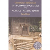 Gümüşhanevi Halifelerinden Şeyh Osman Niyazi Efendi ve Güneyce - Rize`deki Tekkesi