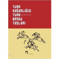 Türk Kağanlığı ve Türk Bengü Taşları