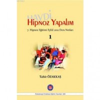 Haydi Hipnoz Yapalım; 7. Hipnoz Eğitimi Eylül 2012 Ders Notları / 1