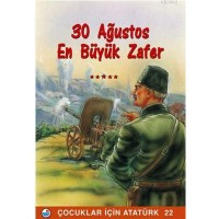 30 Ağustos En Büyük Zafer; Çocuklar İçin Atatürk 22