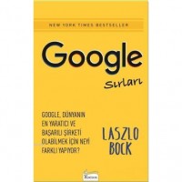 Google Sırları; Google, Dünyanın En Yaratıcı ve Başarılı Şirketi Olabilmek İçin Neyi Farklı Yapıyor