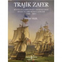Trajik Zafer; Büyük Güçlerin Doğu Akdeniz`deki Siyasi ve Askeri Mücadelesi 1806-1807