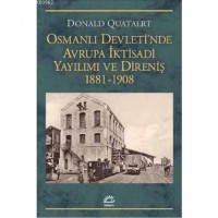 Osmanlı Devleti`nde Avrupa İktisadi Yayılımı ve Direnişi 1881 - 1908