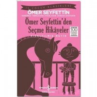 Ömer Seyfettin`den Seçme Hikayeler Kısaltılmış Metin; 100 Temel Eser